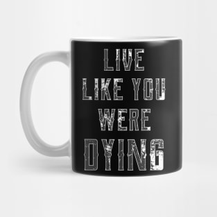 Live like you were dying // Country Music Mug